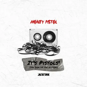 It's Pistols' (The Tape B4 the Mixtape) by Money Pistol