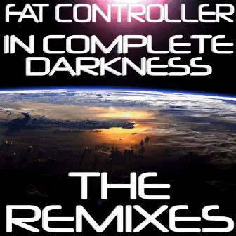 In Complete Darkness - The Remixes by Fat Controller