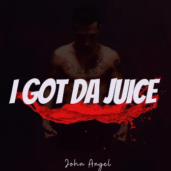 I Got da Juice by John Angel