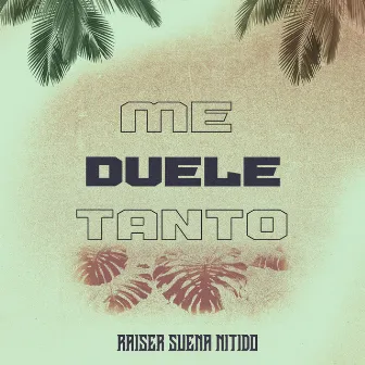 Me Duele Tanto by Raiser Suena Nitido