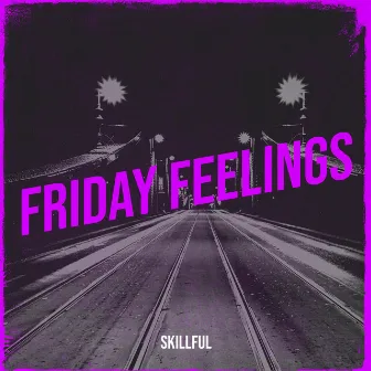 Friday Feelings by Skillful