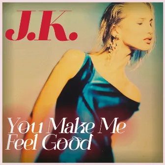 You Make Me Feel Good by JK