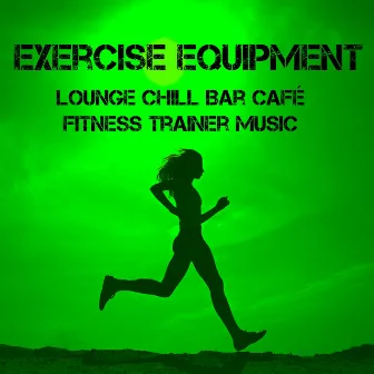 Exercise Equipment - Lounge Chill Bar Café Fitness Trainer Music for Soft Sport Session and Motivational Mood by Stretching Fitness Music Specialists