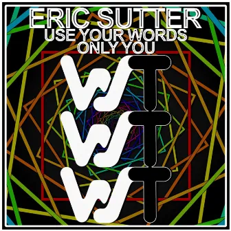 Use Your Words / Only You by Eric Sutter