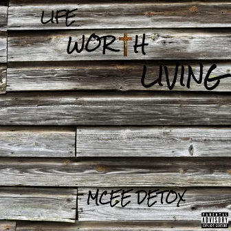 Life Worth Living by Mcee Detox