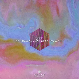 Elements / My Eyes On Deep by Jizz