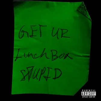 Get Your Lunchbox, Stupid by Armani Abomb