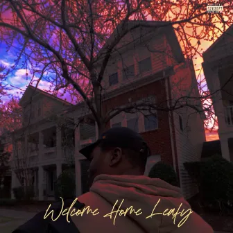 Welcome Home Leafy by Khalif Bryant