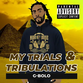 My Trials & Tribulations by G-BOLO