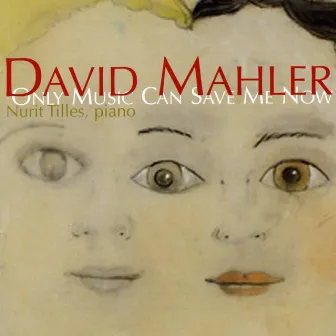 David Mahler: Only Music Can Save Me Now by Nurit Tilles