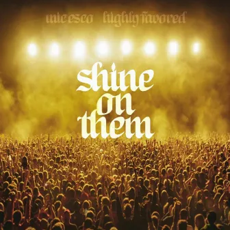 Shine On Them by Mic Esco