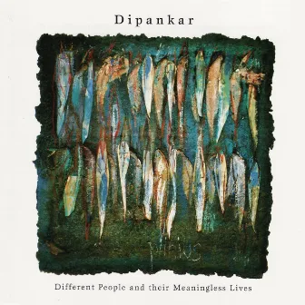 Different People and Their Meaningless Lives by Dipankar