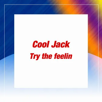 Try the Feelin' by Cool Jack