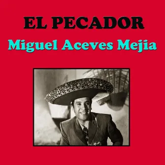 El Pecador by Miguel Aceves Mejia