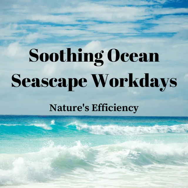 Soothing Ocean Seascape Workdays: Nature's Efficiency