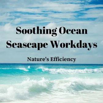 Soothing Ocean Seascape Workdays: Nature's Efficiency by Business Background Music Consort