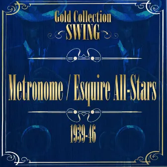 Swing Gold Collection (Metronome / Esquire All-Stars) by The Metronome All-Stars