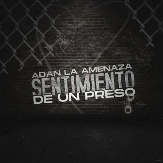 Sentimiento de un Preso by Adan La Amenaza