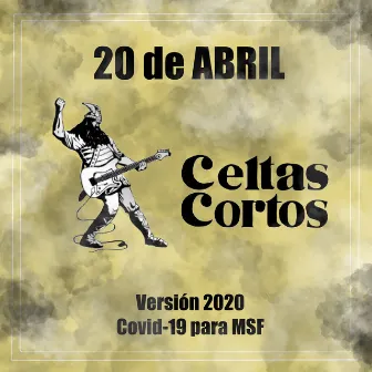 20 de Abril (Versión 2020 Covid-19 para MSF) by Celtas Cortos