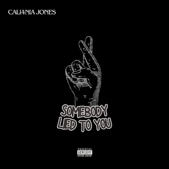 Somebody lied to You by Cali4nia Jones