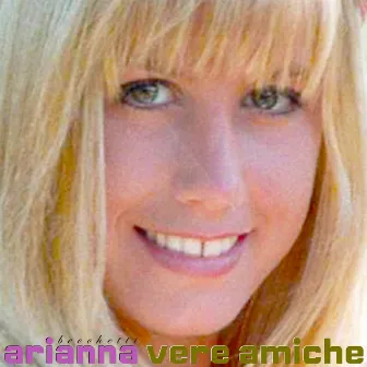 Vere Amiche by Arianna Becchetti