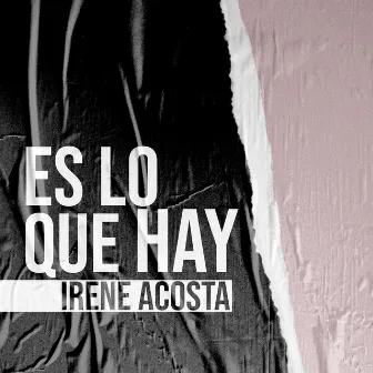 Es lo que hay by Irene Acosta