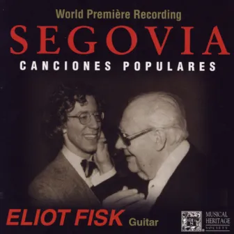 Segovia: Canciones Populaires by Eliot Fisk