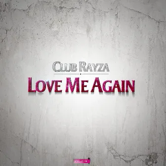 Love Me Again by Club Rayza