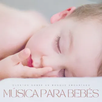 Música Para Bebés: Cuentos Sobre Un Bosque Encantado by Nanas para Bebes