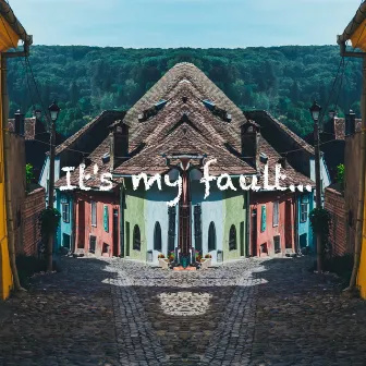 It's My Fault by Josh Kasler