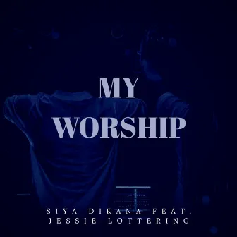 My Worship by Siya Dikana