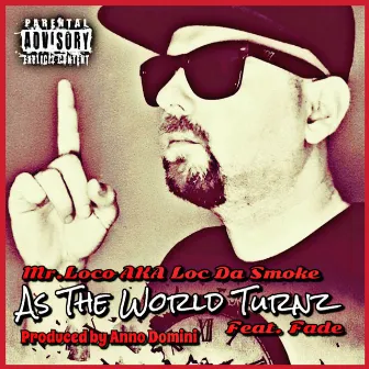 As The World Turnz by Mr.Loco aka Loc Da Smoke