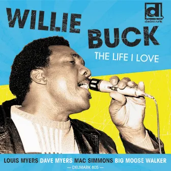 The Life I Love by Willie Buck