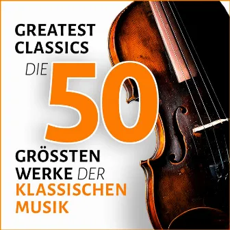 Greatest Classics: Die 50 größten Werke der klassischen Musik by Rudolf Kempe