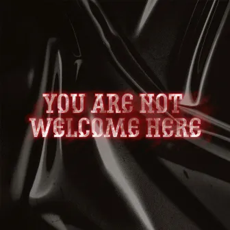 You Are Not Welcome Here by SORS