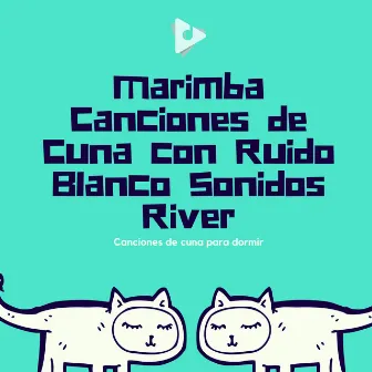 Marimba Canciones de Cuna con Ruido Blanco Sonidos River by Canciones de cuna para bebés