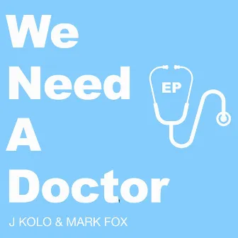 We Need A Doctor - EP by J Kolo