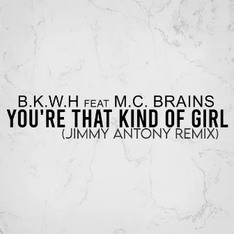 You're That Kind of Girl (Jimmy Antony Remix) by B.K.W.H