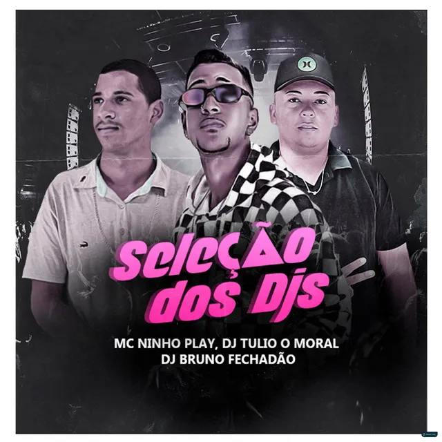 Seleção dos Djs (feat. Mc Ninho Play & Dj Bruno Fechadão)