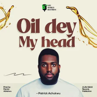 Oil Dey My Head by Patrick