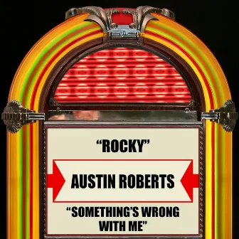 Rocky / Something's Wrong With Me by Austin Roberts