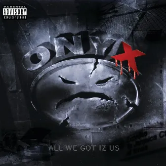 All We Got Iz Us by Onyx