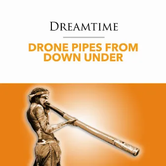 Drone Pipes from Down Under by Dreamtime