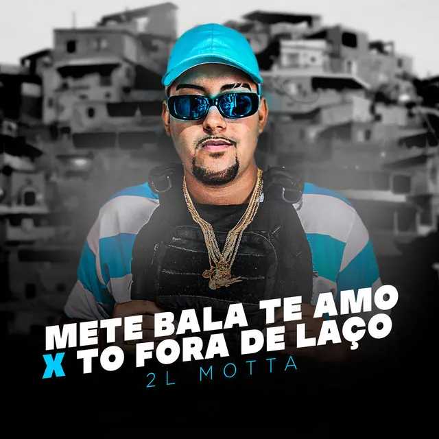 Mete Bala Te Amo X Tô Fora de Laço