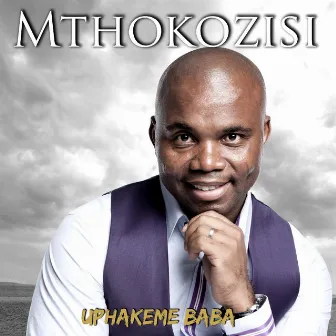 Uphakeme Baba by Mthokozisi