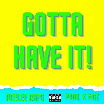 GOTTA HAVE IT! by ReeCee Raps