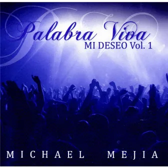 Palabra Viva Mi Deseo, Vol. 1 by Michael Mejia