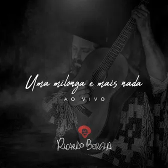 Uma Milonga e Mais Nada (Ao Vivo) by Ricardo Bergha