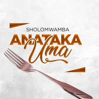 Anataka Uma by Sholo Mwamba