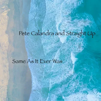 Same As It Ever Was by Pete Calandra and Straight Up